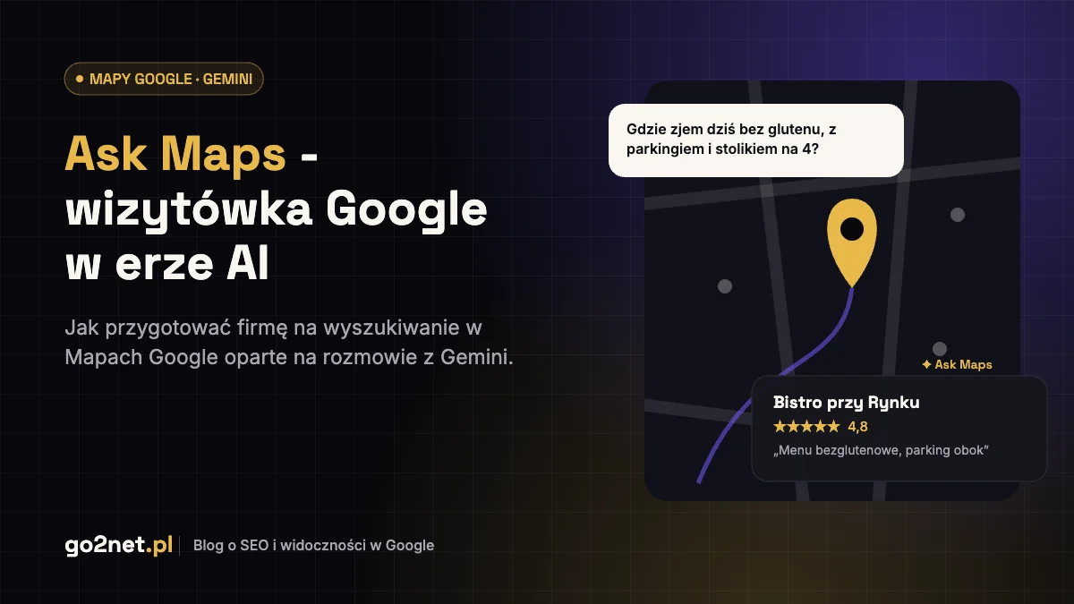 Ask Maps w Mapach Google – jak przygotować wizytówkę Google na AI